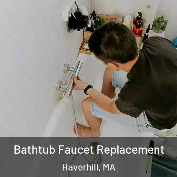  Bathtub Faucet Replacement Haverhill, MA