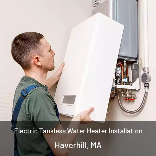  Electric Tankless Water Heater Installation Haverhill, MA
