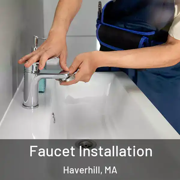  Faucet Installation Haverhill, MA