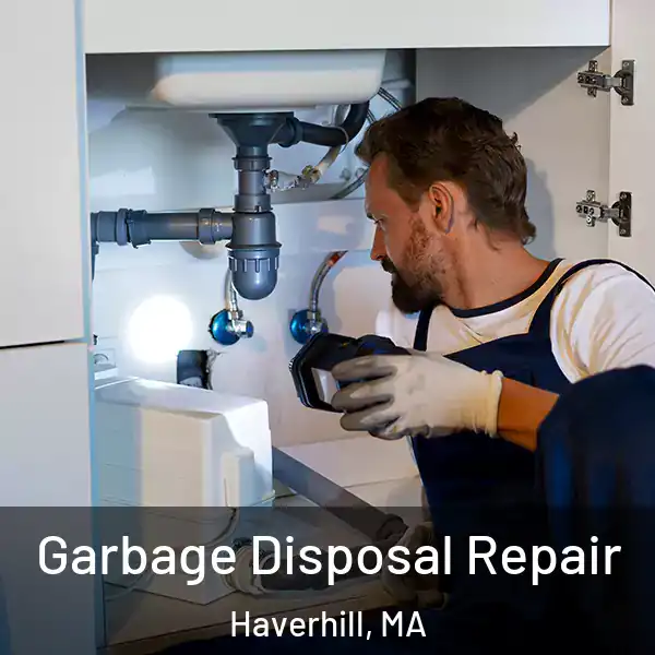  Garbage Disposal Repair Haverhill, MA