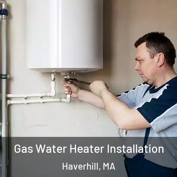  Gas Water Heater Installation Haverhill, MA