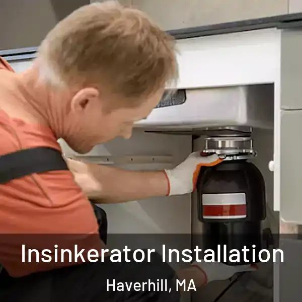  Insinkerator Installation Haverhill, MA