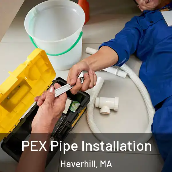  PEX Pipe Installation Haverhill, MA