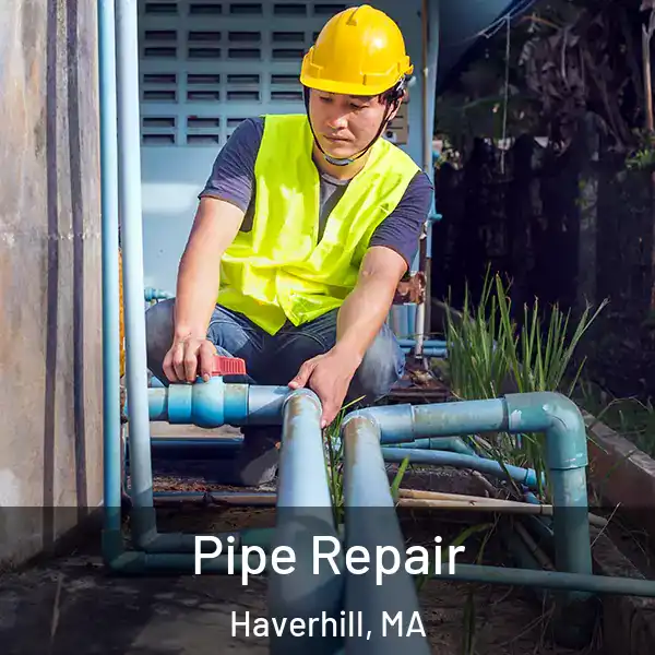  Pipe Repair Haverhill, MA