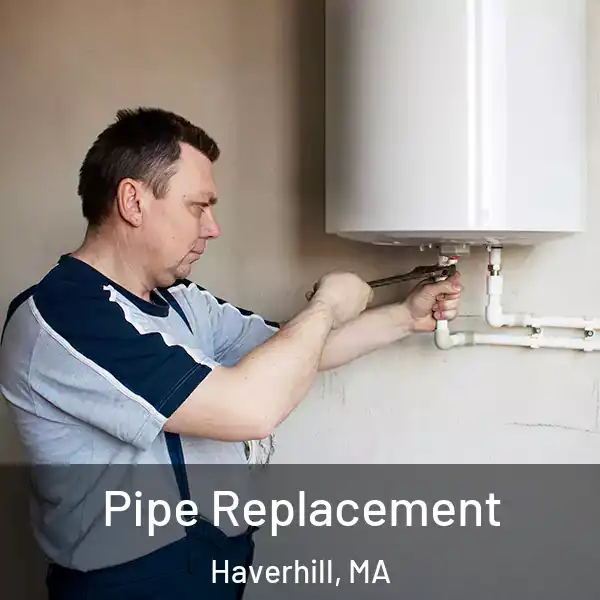  Pipe Replacement Haverhill, MA