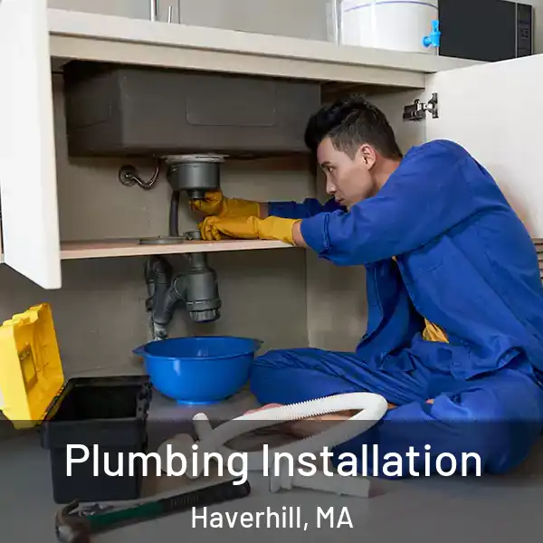  Plumbing Installation Haverhill, MA