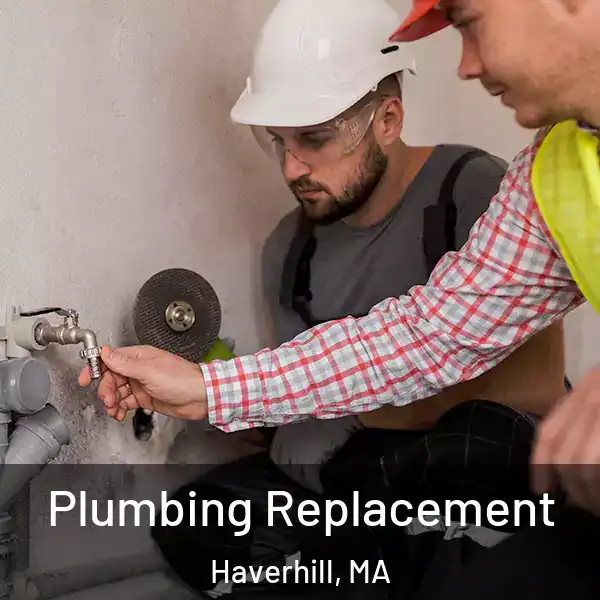  Plumbing Replacement Haverhill, MA