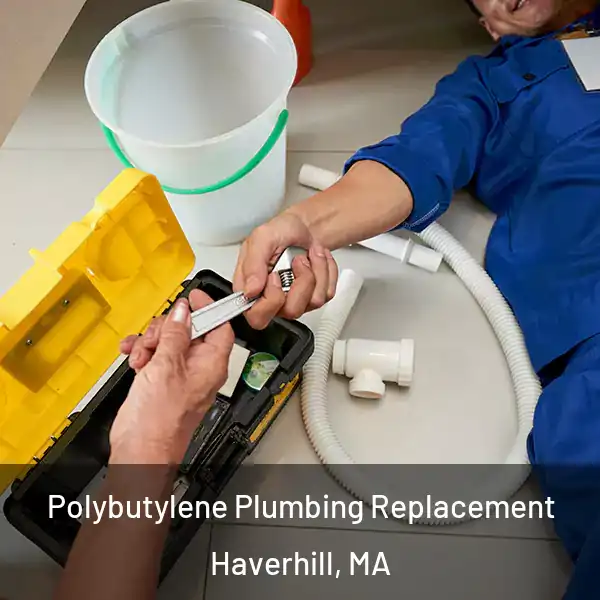  Polybutylene Plumbing Replacement Haverhill, MA