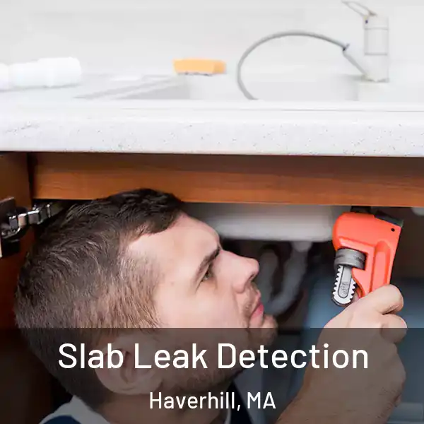  Slab Leak Detection Haverhill, MA