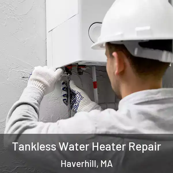  Tankless Water Heater Repair Haverhill, MA