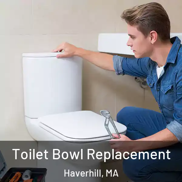  Toilet Bowl Replacement Haverhill, MA