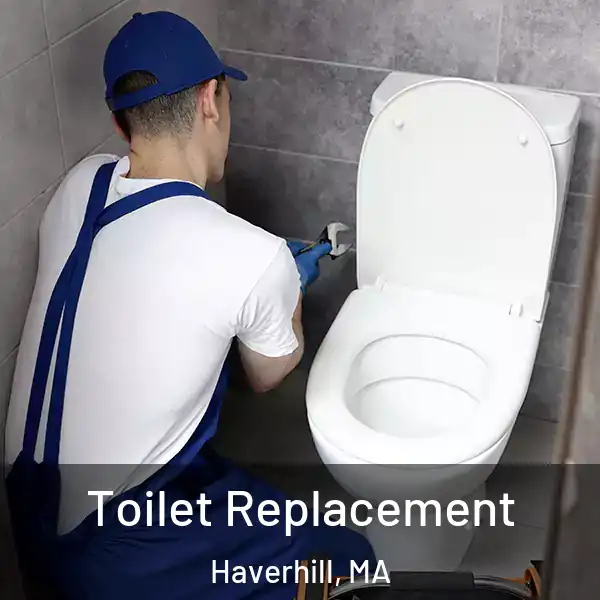  Toilet Replacement Haverhill, MA