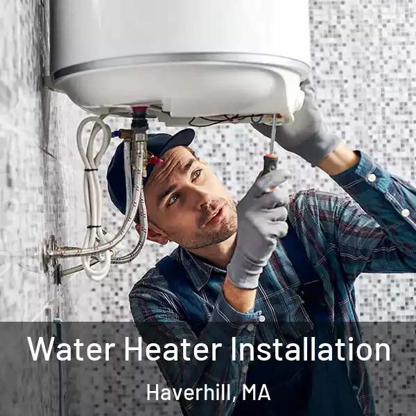  Water Heater Installation Haverhill, MA