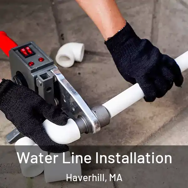  Water Line Installation Haverhill, MA