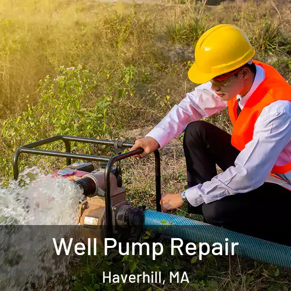  Well Pump Repair Haverhill, MA